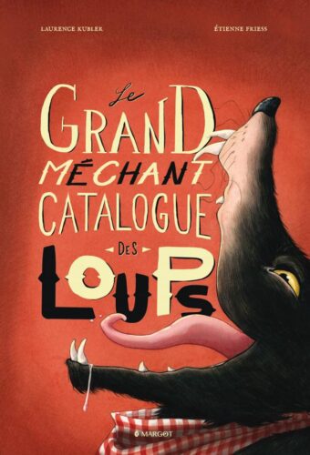 © Editions Margot + Etienne Friess + Laurence Kubler + le grand méchant catalogue des loups + couverture
